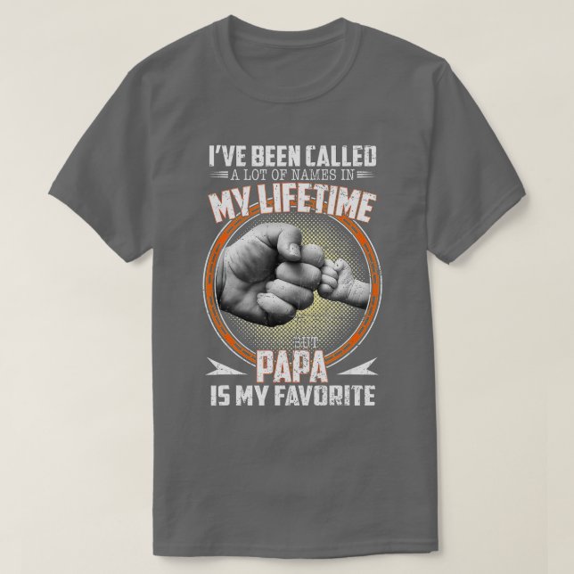 Ich wurde viele Namen genannt, aber Papa ist mein  T-Shirt (Design vorne)