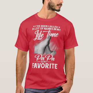Ich wurde viele Namen genannt, aber Papa ist mein  T-Shirt