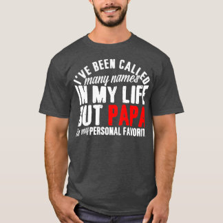 Ich wurde viele Namen genannt, aber Papa ist mein  T-Shirt