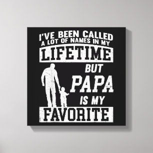 Ich wurde viele Namen genannt, aber Papas Vater Leinwanddruck