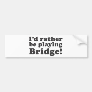 Ich würde vielmehr Brücke spielen! Autoaufkleber