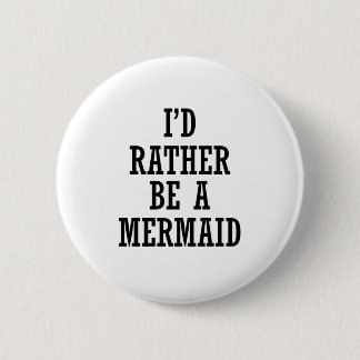 ICH WÜRDE VIELMEHR EIN MERMAID SEIN BUTTON