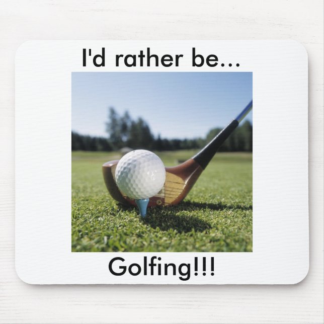 Ich würde vielmehr…!! Golf spielen! Mausunterlage Mousepad (Vorne)