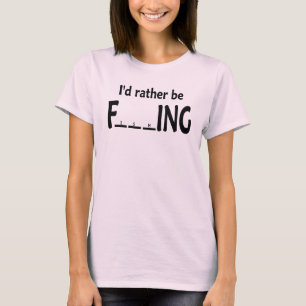 Ich würde vielmehr - lustiges Fischen fischen T-Shirt