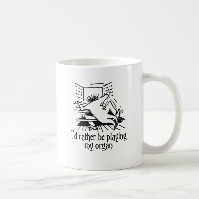 Ich würde vielmehr mein Organ spielen! Kaffeetasse (Rechts)