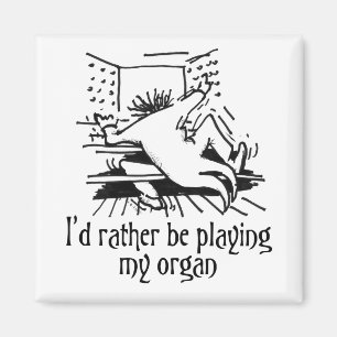 Ich würde vielmehr mein Organ spielen Magnet