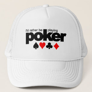 Ich würde vielmehr Pokerhut spielen - wählen Sie Truckerkappe