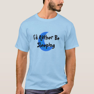 Ich würde vielmehr schlafen T-Shirt