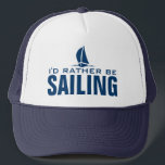 Ich würde vielmehr Seehut segeln Truckerkappe<br><div class="desc">Ich würde vielmehr Seehut segeln. Lustige Geburtstagsgeschenkidee für Seemann oder pensionierte Männer und Frauen. Marineblau-Segelbootentwurf mit humorvollem Zitat. Seemarineblausegelboots-/-Segelschiffbild. Wassersport-/-freizeitthemakappe. Kundenspezifischer Headwear für Bootskapitäne. Groß für Bootfahrt- und Segelnreisen.</div>
