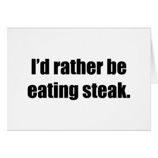 Ich würde vielmehr Steak essen