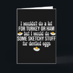 Ich Würde Zweifelhafte Dinge Für Gefüllte Eier Mac Karte<br><div class="desc">Ich Würde Zweifelhafte Dinge Für Gefüllte Eier Machen Frohes Thanksgiving</div>