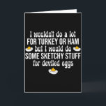 Ich Würde Zweifelhafte Dinge Für Gefüllte Eier Mac Karte<br><div class="desc">Ich Würde Zweifelhafte Dinge Für Gefüllte Eier Machen Frohes Thanksgiving</div>