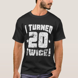 Ich wurde zweimal 20! 40. Geburtstag T-Shirt