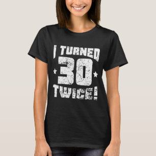 Ich wurde zweimal 30! 60. Geburtstag T-Shirt