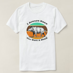Ich wusste immer, dass du ein Eber-Wortspiel-Retro T-Shirt