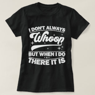 Ich wüsste nicht immer, aber wenn ich das tue, dan T-Shirt