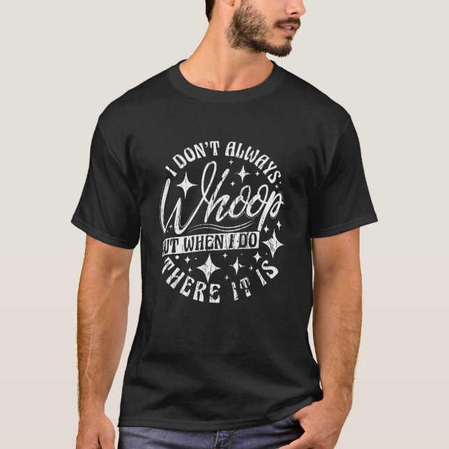 Ich wüsste nicht immer, aber wenn ich das tue, ist T-Shirt (Vorderseite)