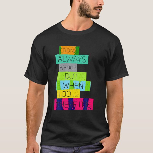 Ich wüsste nicht immer, aber wenn ich das tue, ist T-Shirt (Vorderseite)