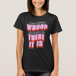 Ich wüsste nicht immer, aber wenn ich das tue, ist T-Shirt