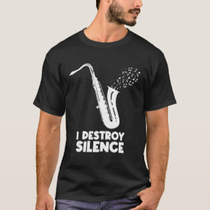 Ich zerstöre das Schweigen Saxophon Saxophonist T-Shirt
