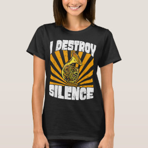 Ich zerstöre die Stille des französischen Horn Pla T-Shirt
