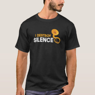 Ich zerstöre die Stille Sousaphone Player Musical T-Shirt