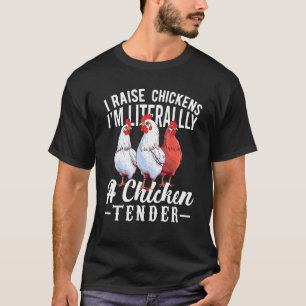 Ich ziehe Hühner auf, ich bin buchstäblich ein Chi T-Shirt