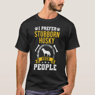 Ich ziehe Stubborn Husky vor Leuten Hund T-Shirt