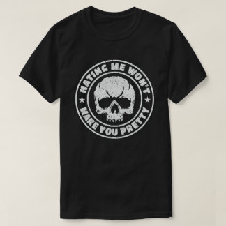 Ich zu hassen wird dich nicht Hübsch machen T-Shirt