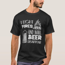 Ich zünde Feuer an und bringe Bier verschwinden T-Shirt