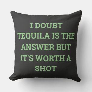 ICH ZWEIFELE TEQUILA IST DIE ANTWORT, ABER ES IST KISSEN