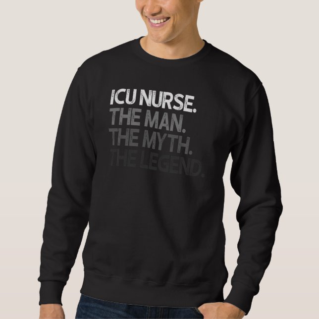 Icu Nurse The Man Myth Legend Sweatshirt (Vorderseite)