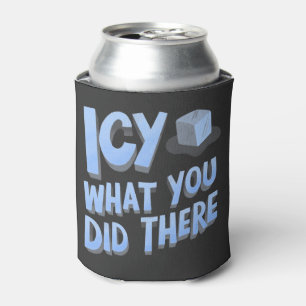 Icy, was du dort gemacht hast Funny Dosenkühler