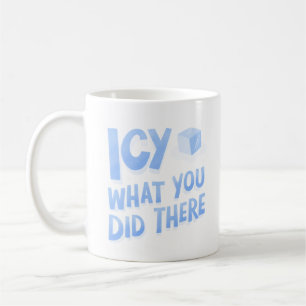 Icy, was du dort gemacht hast Funny Pun Kaffeetasse