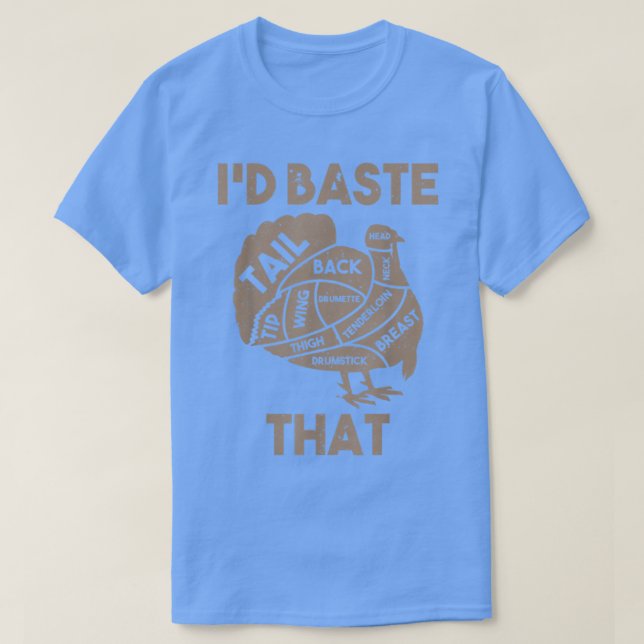 I'd Baste That Funny Thanksgiving Turkey T-Shirt (Design vorne)