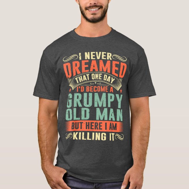 Id Become A Grumpy Old Man Fathers Day for Dad Gra T-Shirt (Vorderseite)