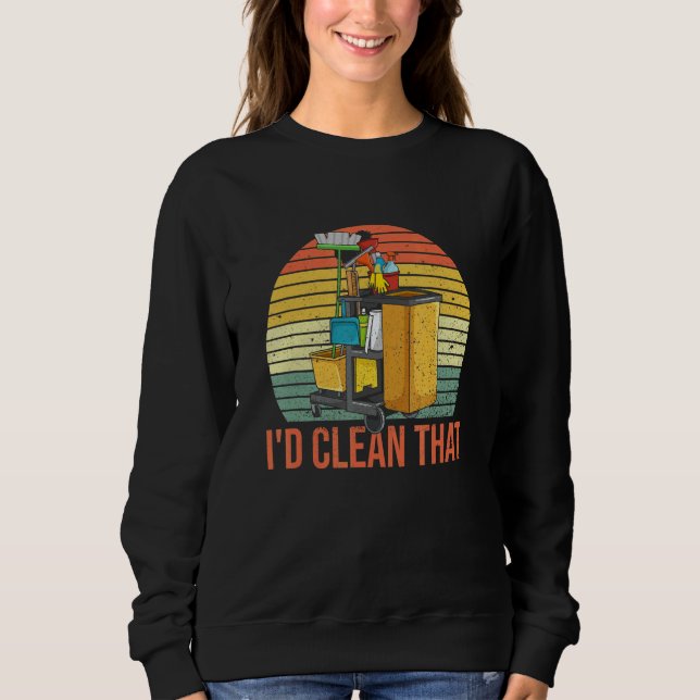 I'd Clean That Quote For A School Custodian Sweatshirt (Vorderseite)
