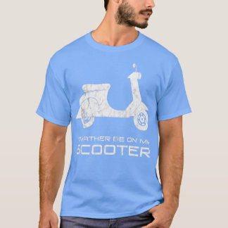 Id eher auf meinem Scooter Funny Motorbike Angesag T-Shirt