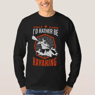 Id eher Kayaking Kayak Kayakers Paddling Cano T-Shirt