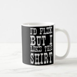 I'd Flex But I Like This Shirt _ Funny Gym Motivat Kaffeetasse