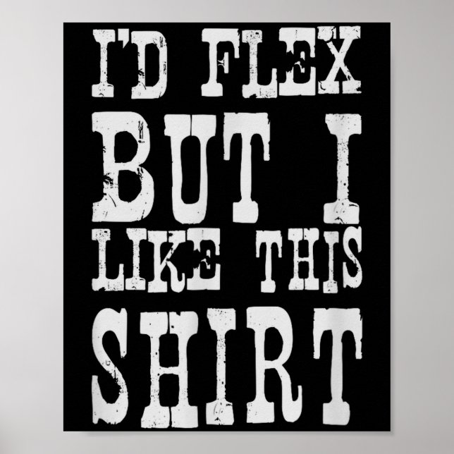 I'd Flex But I Like This Shirt _ Funny Gym Motivat Poster (Vorne)