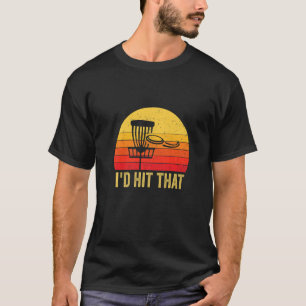 I'd Hit That  Disc Golf Vintage Frisbee Disc Sport T-Shirt
