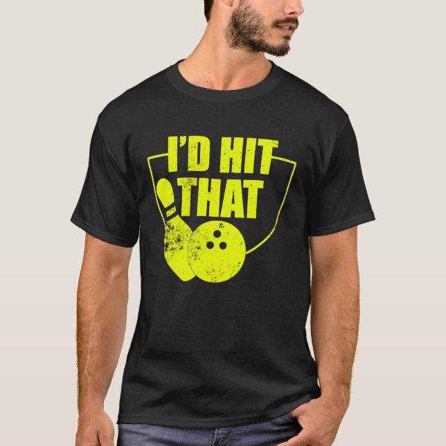 I'd Hit That Funny Bowling Quote For Bowlers 2 T-Shirt (Vorderseite)