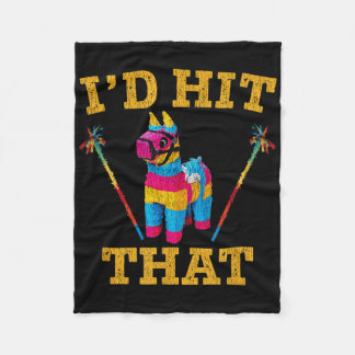 Id Hit That Pinata Shirt Funny Cinco De Mayo Fleecedecke