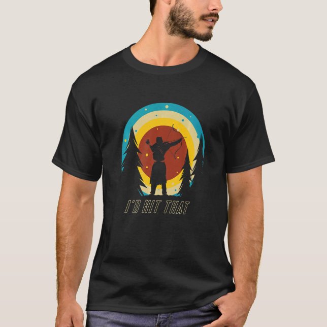 I'd Hit That Shooting Sport Arhcery Archer Bow Arr T-Shirt (Vorderseite)