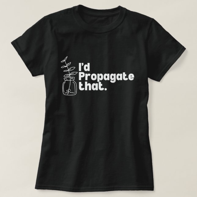 I'd Propagate That Funny Plant Lover Tee (Design vorne)