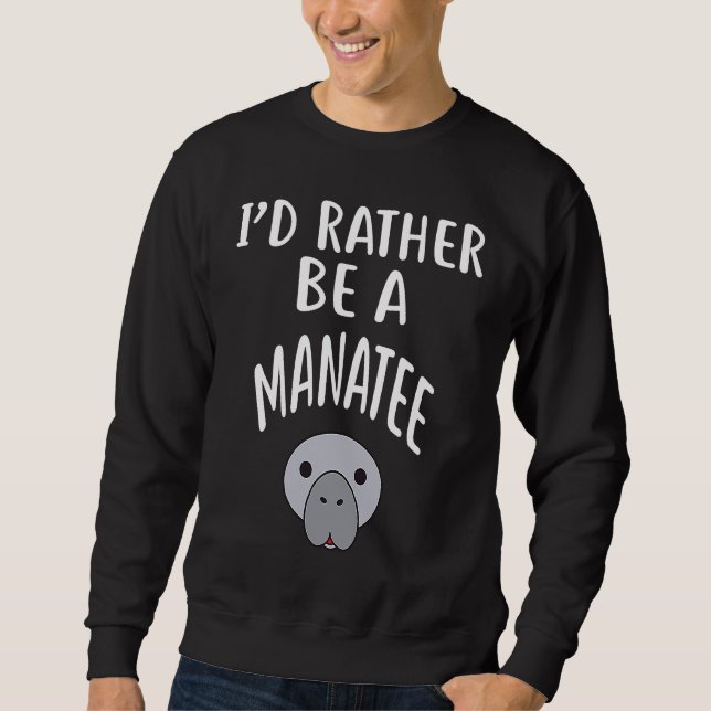 I'D Rather Be A MANATEE Sweatshirt (Vorderseite)