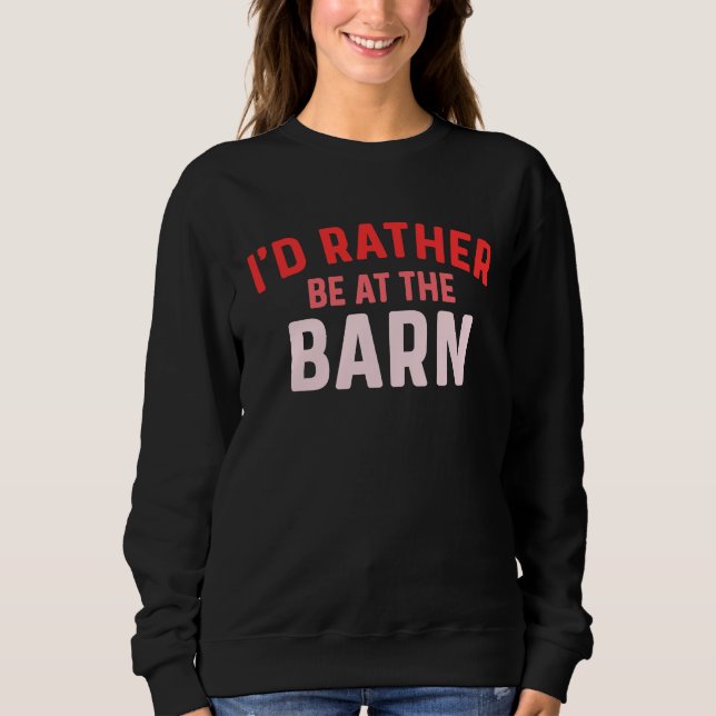 I'd Rather Be at The Barn Horse Owner Trainer Coun Sweatshirt (Vorderseite)