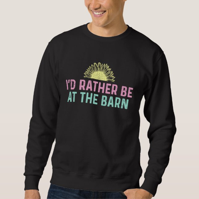 I'd Rather Be at The Barn Horse Sunflower Farm Cow Sweatshirt (Vorderseite)