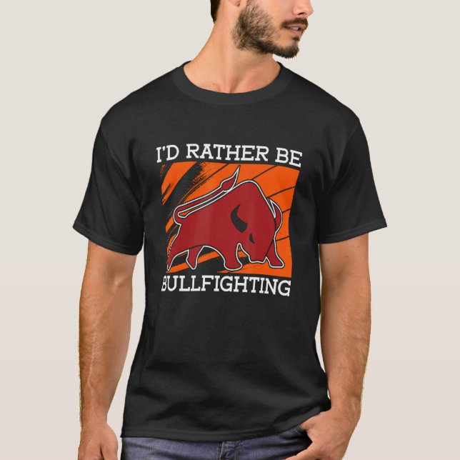 I'd Rather Be Bullfighting Rodeo Clown Bullring Bu T-Shirt (Vorderseite)
